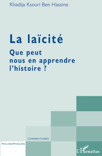 Couverture du livre « La laïcité ; que peut nous en apprendre l'histoire ? » de Khadija Ksouri Ben Hassine aux éditions L'harmattan