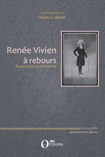 Couverture du livre « Renée Vivien à rebours ; études pour un centenaire » de Nicole G. Albert aux éditions Orizons