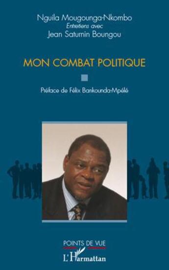 Couverture du livre « Mon combat politique » de Nguila Moungounga-Nkombo et Jean Saturnin Boungou aux éditions L'harmattan
