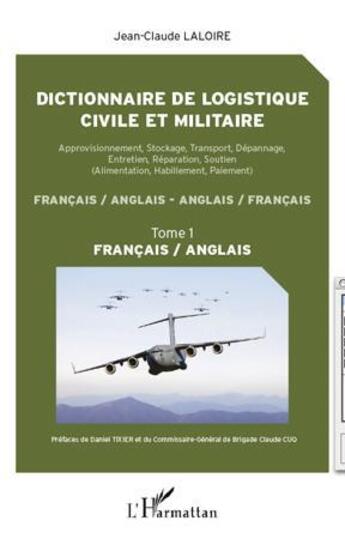 Couverture du livre « Dictionnaire de logistique civile et militaire t.1 ; français/anglais » de Jean-Claude Laloire aux éditions L'harmattan