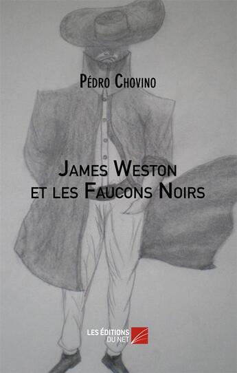 Couverture du livre « James Weston et les faucons noirs » de Pedro Chovino aux éditions Editions Du Net