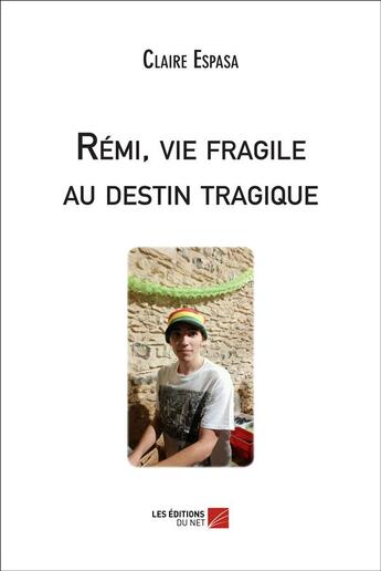 Couverture du livre « Rémi, vie fragile au destin tragique » de Claire Espasa aux éditions Editions Du Net