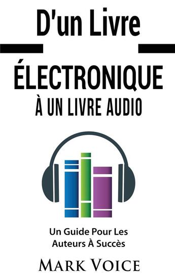 Couverture du livre « D'un livre électronique à un livre audio ; un guide pour les auteurs à succès » de Mark Voice aux éditions Books On Demand