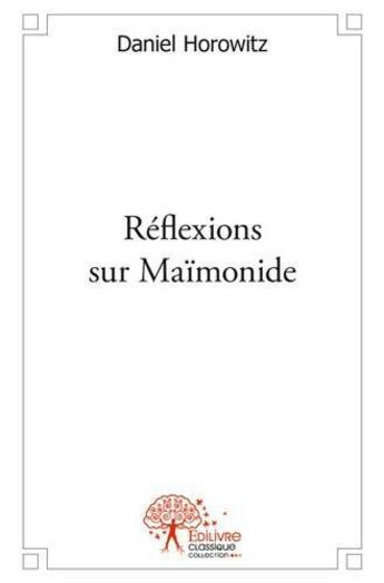 Couverture du livre « Reflexions sur maimonide » de Daniel Horowitz aux éditions Edilivre