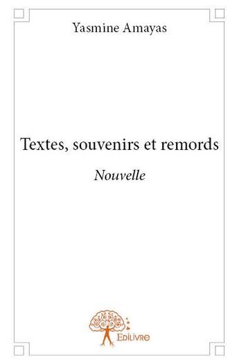 Couverture du livre « Textes, souvenirs et remords » de Yasmine Amayas aux éditions Edilivre