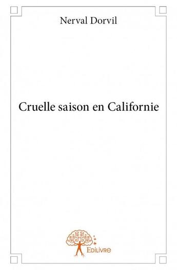 Couverture du livre « Cruelle saison en Californie » de Nerval Dorvil aux éditions Edilivre