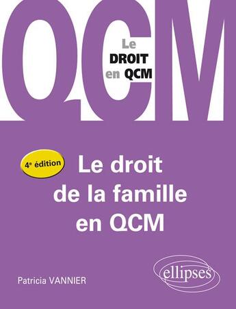 Couverture du livre « Le droit de la famille en QCM (4e édition) » de Patricia Vannier aux éditions Ellipses