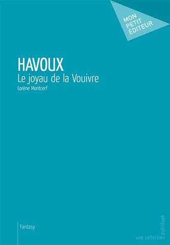 Couverture du livre « Havoux, le joyau de la Vouivre » de Lorene Montcerf aux éditions Publibook