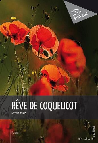 Couverture du livre « Rêve de coquelicot » de Bernard Valais aux éditions Publibook