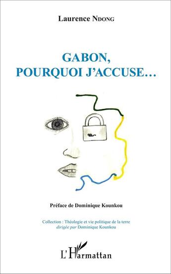 Couverture du livre « Gabon, pourquoi j'accuse... » de Laurence Ndong aux éditions L'harmattan