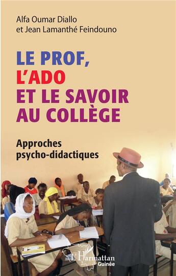 Couverture du livre « Le prof, l'ado et le savoir au college - approches psycho-didactiques » de Diallo/Feindouno aux éditions L'harmattan