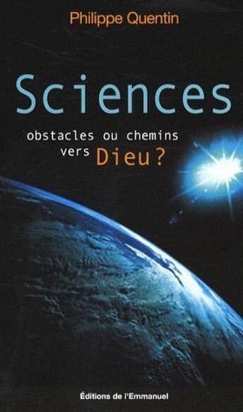 Couverture du livre « Sciences, obstacles ou chemins vers Dieu ? » de Philippe Quentin aux éditions Emmanuel