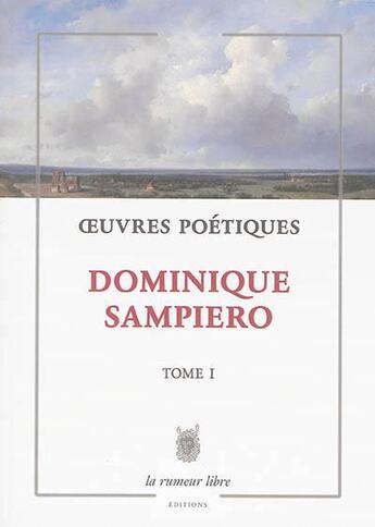 Couverture du livre « Oeuvres poétiques Tome 1 » de Dominique Sampiero aux éditions La Rumeur Libre