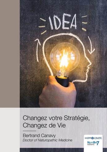 Couverture du livre « Changez votre stratégie, changez de vie » de Bertrand Canavy aux éditions Nombre 7