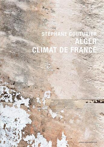 Couverture du livre « Alger ; climat de France » de Stephane Couturier aux éditions Arnaud Bizalion