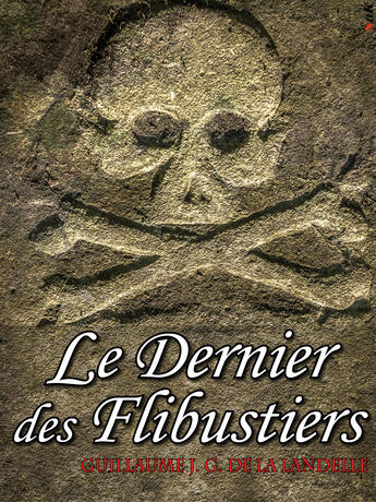 Couverture du livre « Le dernier des flibustiers » de Guillaume Joseph Gabriel De La Landelle aux éditions Storiaebooks