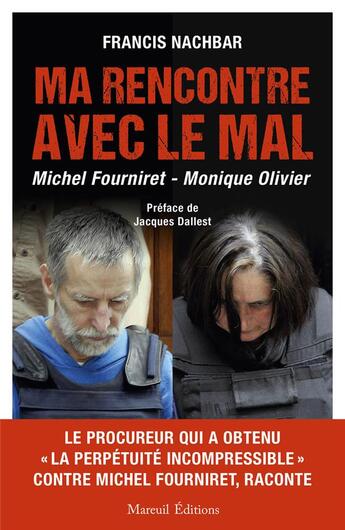 Couverture du livre « Ma rencontre avec le mal : Michel Fourniret , Monique olivier » de Francis Nachbar aux éditions Mareuil Editions
