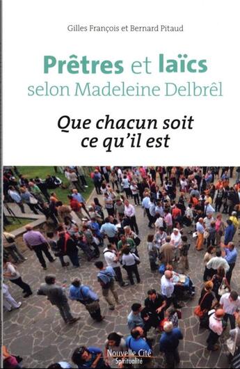 Couverture du livre « Prêtres et laïcs selon Madeleine Delbrêl : que chacun soit ce qu'il est » de Bernard Pitaud et Gilles Francois aux éditions Nouvelle Cite