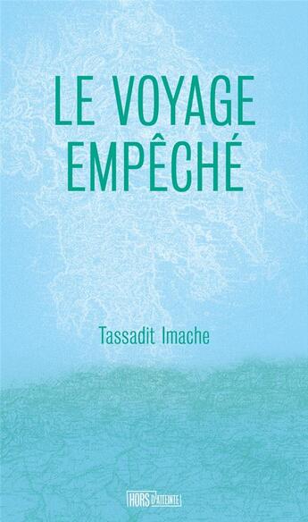 Couverture du livre « Le voyage empeche » de Imache Tassadit aux éditions Hors D'atteinte