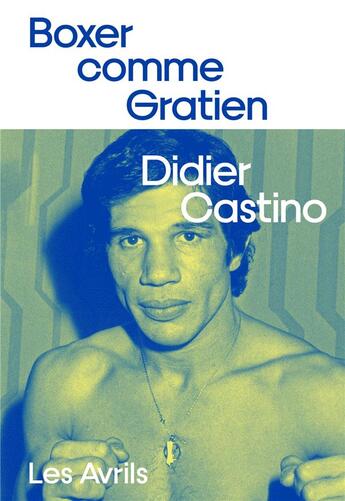 Couverture du livre « Boxer comme Gratien » de Didier Castino aux éditions Les Avrils