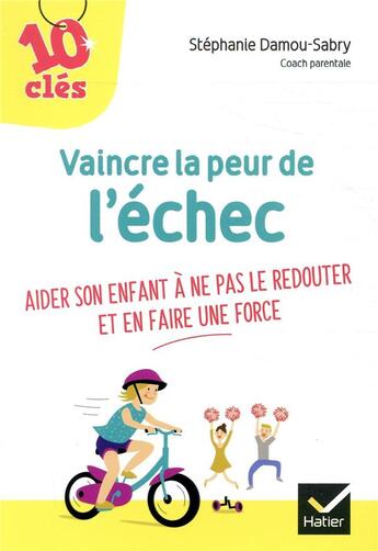 Couverture du livre « Vaincre la peur de l'échec ; aider son enfant à ne pas le redouter et en faire une force » de Stephanie Damou-Sabry aux éditions Hatier Parents