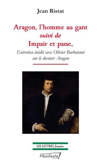 Couverture du livre « Aragon, l'homme au gant : suivi de impair et passe » de Jean Ristat et Olivier Barbarant aux éditions Manifeste !