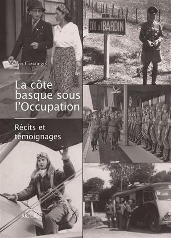 Couverture du livre « La côte basque sous l'occupation : Récits et témoignages » de Yves Castaings aux éditions Arteaz