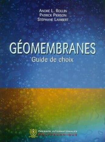 Couverture du livre « Géomembranes : Guide de choix » de Stephane Lambert et André L. Rollin et Patrick Pierson aux éditions Presses Internationales Polytechnique