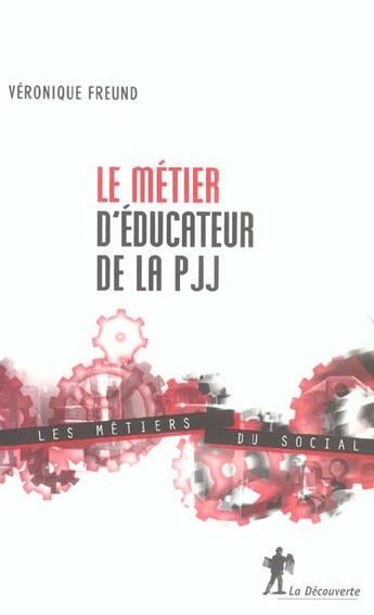 Couverture du livre « Les Metiers D'Educateur De La Protection Judiciaire De La Jeunesse » de Veronique Freund aux éditions La Decouverte