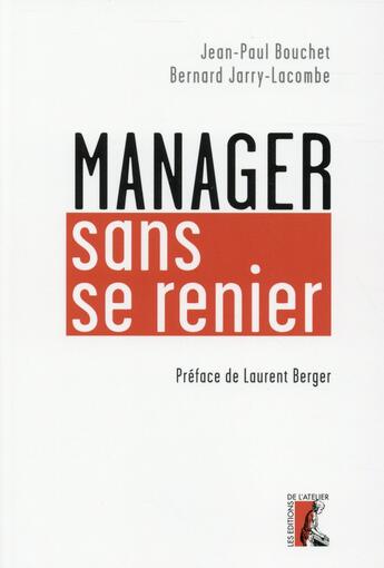 Couverture du livre « Manager sans se renier » de Jean-Paul Bouchet et Bernard Jarry-Lacombe aux éditions Editions De L'atelier