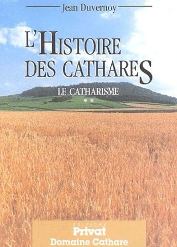 Couverture du livre « Le catharisme t.2 ; l'histoire des cathares » de Duvernoy J aux éditions Privat