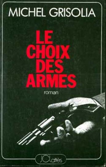 Couverture du livre « Le choix des armes » de Michel Grisolia aux éditions Lattes