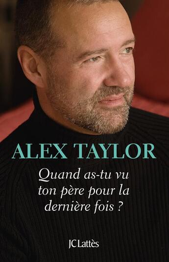 Couverture du livre « Quand as-tu vu ton père pour la dernière fois ? » de Alex Taylor aux éditions Lattes