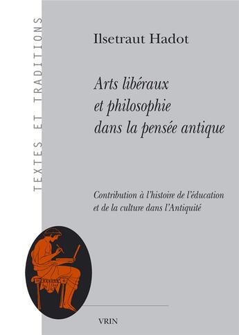 Couverture du livre « Arts libéraux et philosophie dans la pensée antique » de Ilsetraut Hadot aux éditions Vrin