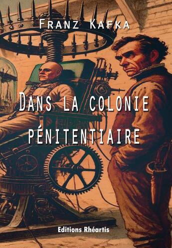 Couverture du livre « Dans la Colonie Pénitentiaire » de Franz Kafka aux éditions Rheartis