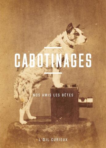 Couverture du livre « Cabotinages ; nos amis les bêtes » de Sylvie Aubenas aux éditions Bnf Editions