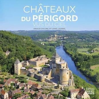 Couverture du livre « Châteaux du Périgord vus du ciel » de Arnaud Chicurel et Lionel Lourdel aux éditions Ouest France