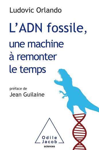 Couverture du livre « L'adn fossile, une machine à remonter le temps » de Orlando Ludovic aux éditions Odile Jacob