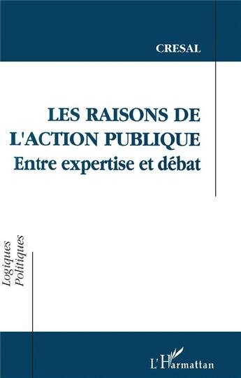 Couverture du livre « Les raisons de l'action publique : Entre expertise et débat » de Cresal aux éditions L'harmattan