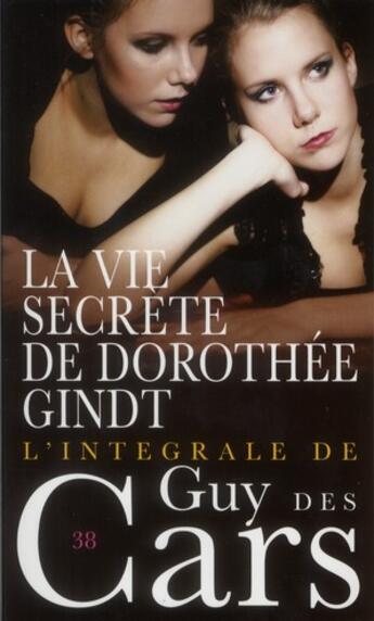 Couverture du livre « La vie secrète de Dorothée Gindt ; intégrale ; t.38 » de Guy Des Cars aux éditions Vauvenargues