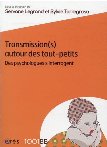 Couverture du livre « Transmission(s) autour des tout-petits : des psychologues s'interrogent » de Collectif et Servane Legrand et Sylvie Torregrosa aux éditions Eres