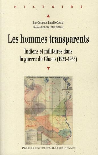 Couverture du livre « Les hommes transparents ; Indiens et militaires dans la guerre du Chaco (1932-1935) » de Isabelle Combes et Luc Capdevila et Pablo Barbosa et Nicolas Richard aux éditions Pu De Rennes