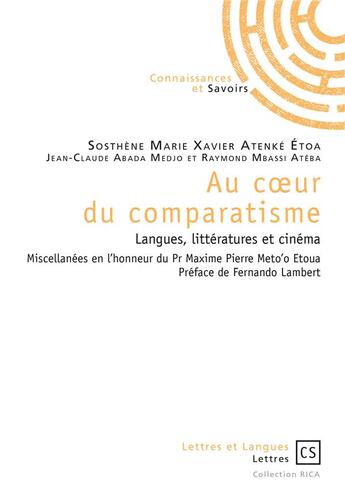 Couverture du livre « Au coeur du comparatisme ; langues, littératures et cinéma » de Sosthene Marie Atenke Etoa et Raymond Mbassi Ateba et Jean-Claude Abanda Medjo aux éditions Connaissances Et Savoirs