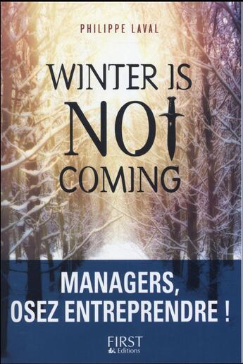 Couverture du livre « Winter is not coming ; managers, osez entreprendre ! » de Philippe Laval aux éditions First