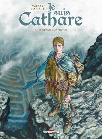 Couverture du livre « Je suis cathare Tome 5 : le grand labyrinthe » de Makyo et Claudia Chec et Alessandro Calore aux éditions Delcourt