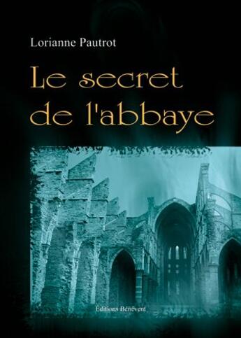 Couverture du livre « Le secret de l'abbaye » de Lorianne Pautrot aux éditions Benevent