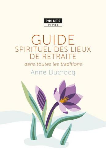 Couverture du livre « Guide spirituel des lieux de retraite dans toutes les traditions » de Anne Ducrocq aux éditions Points