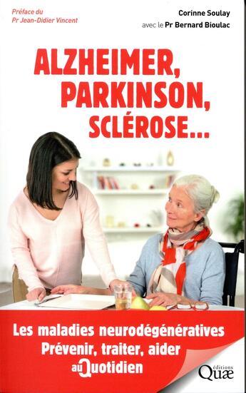 Couverture du livre « Alzheimer, Parkinson, sclérose... les maladies neurodégénératives ; prévenir, traiter, aider au quotidien » de Bernard Bioulac et Corinne Soulay aux éditions Quae