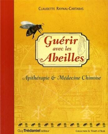 Couverture du livre « Guérir avec les abeilles » de Claudette Raynal-Cartabas aux éditions Guy Trédaniel