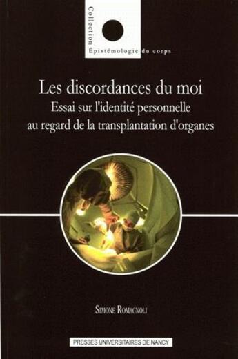 Couverture du livre « Les discordances du moi ; essai sur l'identité personnelle au regard d e la transplantation d'organes » de Simone Romagnoli aux éditions Pu De Nancy